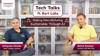 nasscom Tech Talks | Making Manufacturing Sustainable through AI featuring Rohit Kochar, CEO, Bert Labs™